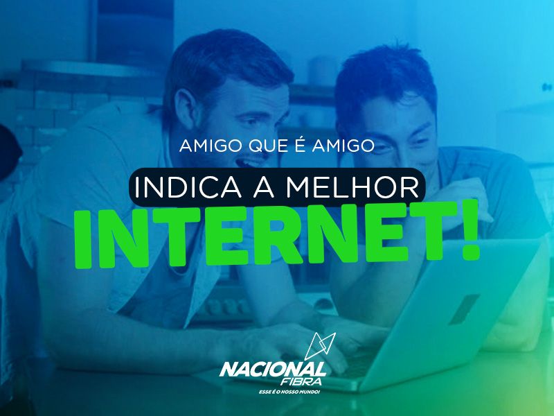 Amigo que é amigo indica a melhor internet!