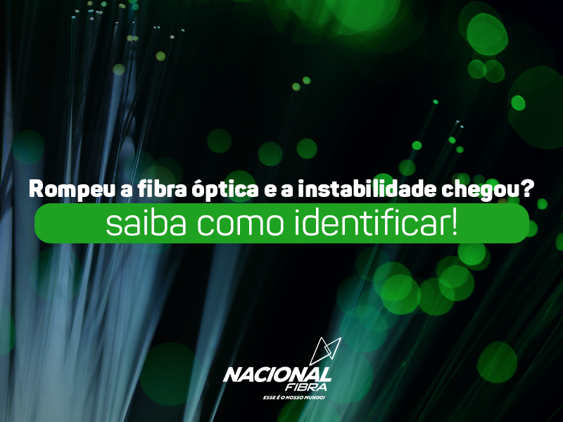 Rompeu a fibra óptica e a instabilidade chegou: saiba como identificar!